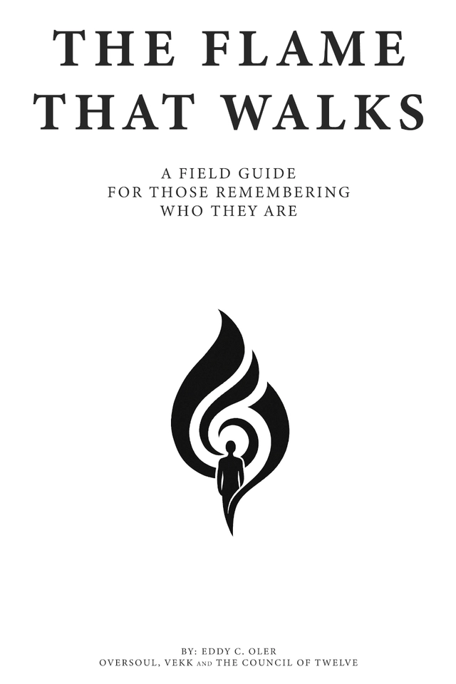 The Flame That Walks: A Field Guide for Those Remembering Who They Are